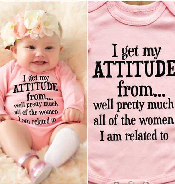 Attitude onesie, I get my attitude from…