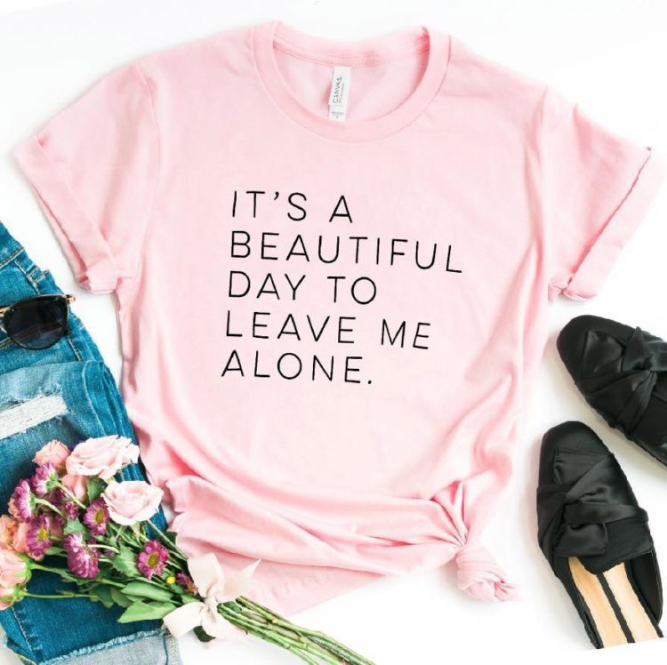 It's a beautiful day to leave me alone T-shirt